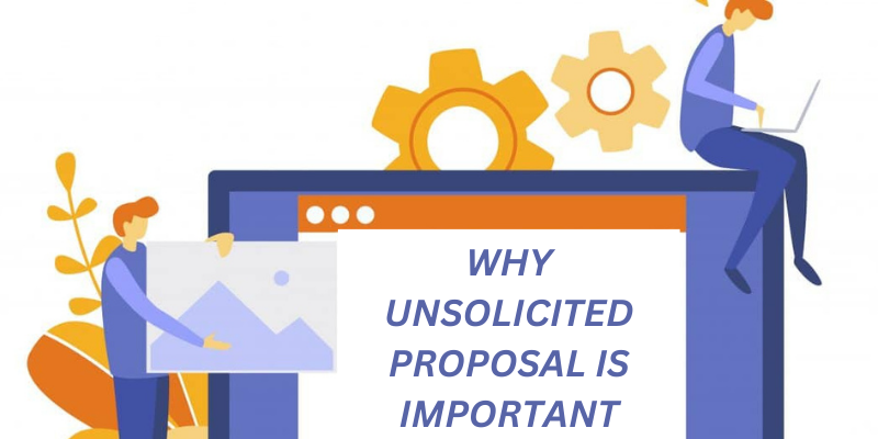 WHY UNSOLICITED PROPOSAL MATTER